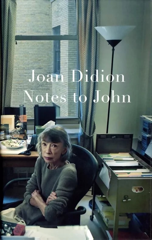NOTES TO JOHN BY JOAN DIDION FROM SALON